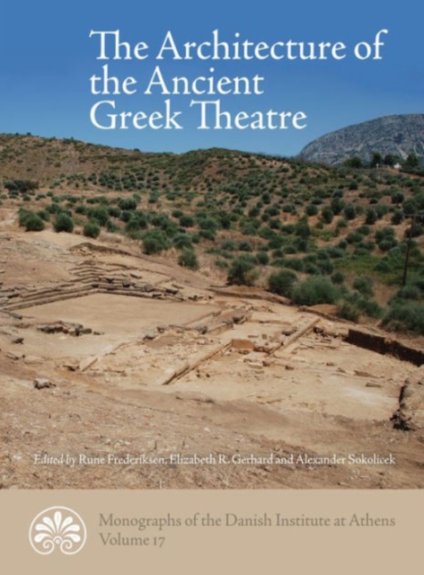 The Architecture of the Ancient Greek Theatre, Hardback Book