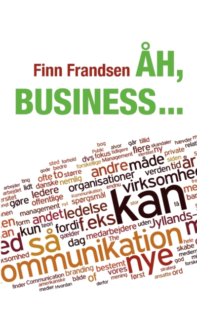 Ah, business ... : Klummer og andre korte tekster om organisationernes samfund (2004-2014), Paperback / softback Book