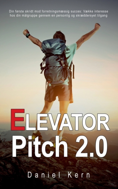 Elevator Pitch 2.0 : Din forste skridt mod forretningsmaessig succes: Vaekke interesse hos din malgruppe gennem en personlig og skraeddersyet tilgang, Paperback / softback Book