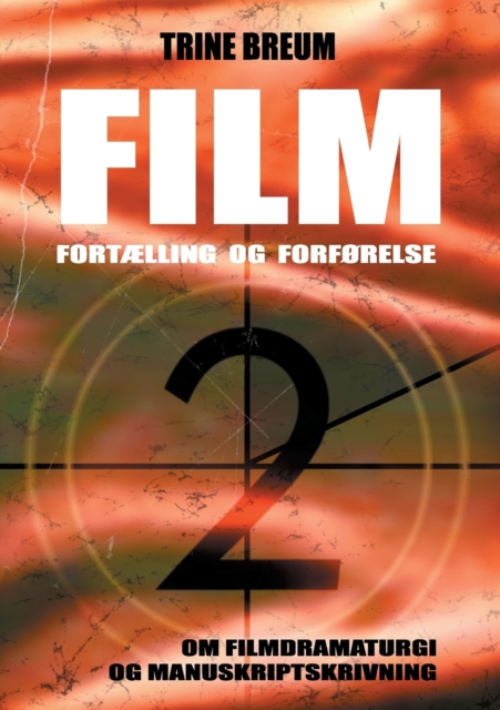 Film - Fortaelling og forforelse : om filmdramaturgi og manuskriptskrivning, Paperback / softback Book
