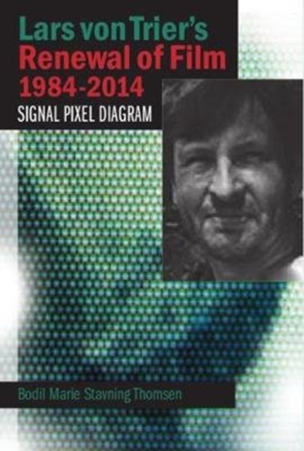 Lars von Trier's Renewal of Film 1984-2014 : Signal, Pixel, Diagram, Paperback / softback Book