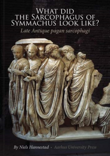 What did the Sarcophagus of Symmachus Look Like? : Late Antique Pagan Sarcophagi, Paperback / softback Book