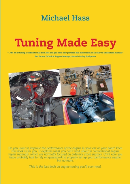 Tuning Made Easy : ...the art of tuning a carburetor has been lost and you have now provided this information in an easy-to-understand manual - Jim Turney, Technical Support Manager, Summit Racing Equ, Paperback / softback Book
