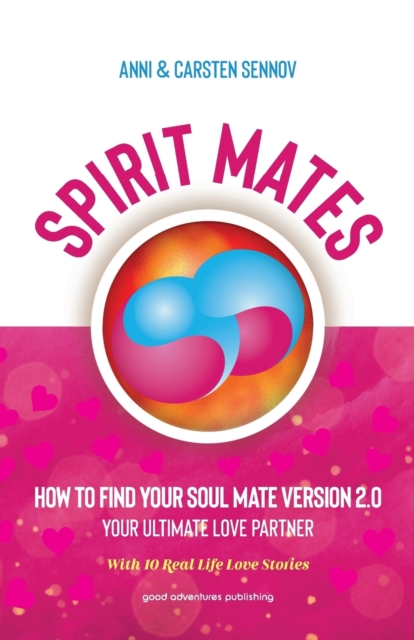 SPIRIT MATES : How to Find Your Soul Mate Version 2.0 - Your Ultimate Love Partner, Paperback / softback Book