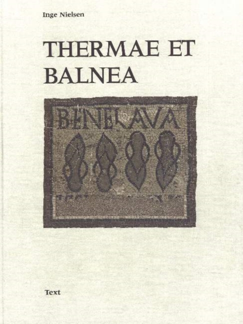 Thermae Et Balnea : The Architecture and Cultural History of Roman Public Baths, Hardback Book