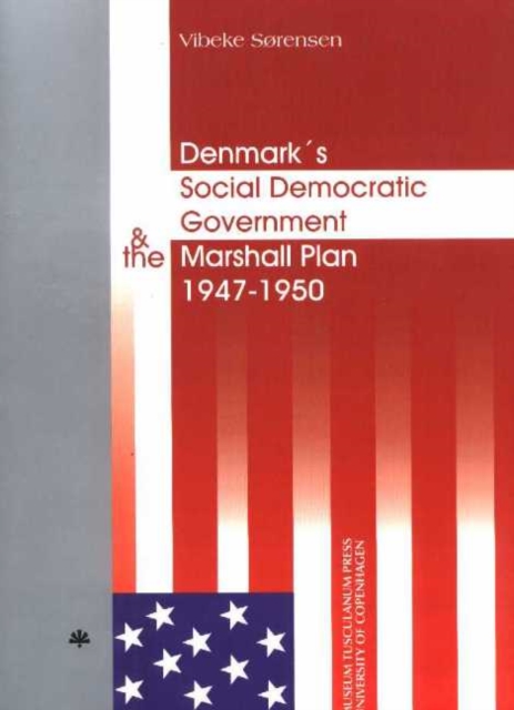 Denmark's Social Democratic Government & the Marshall Plan 1947--50, Hardback Book