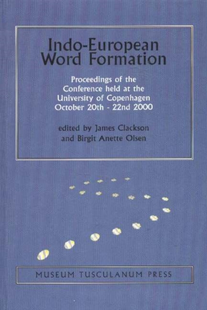 Indo-European Word Formation : Proceedings of the Conference Held at the University of Copenhagen October 20th - 22nd 2000, Hardback Book