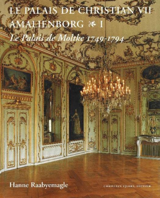 Palais de Christian VII Amalienborg, 2-Volume Set : Volume 1 -- Le Palais de Moltke, 1749-1794; Volume 2 -- Le Palais Royal, 1794-1996, Paperback / softback Book