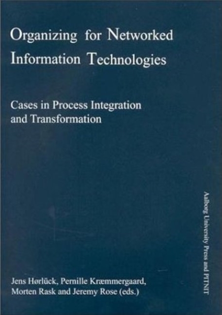 Organizing for Networked Information Technologies : Cases in Process Integration & Transformation, Paperback / softback Book
