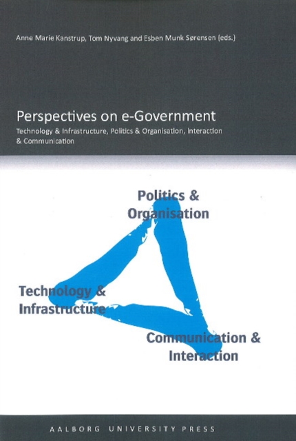 Perspectives on e-Government : Technology & Infrastructure, Politics & Organisation, Interaction & Communication, Paperback / softback Book
