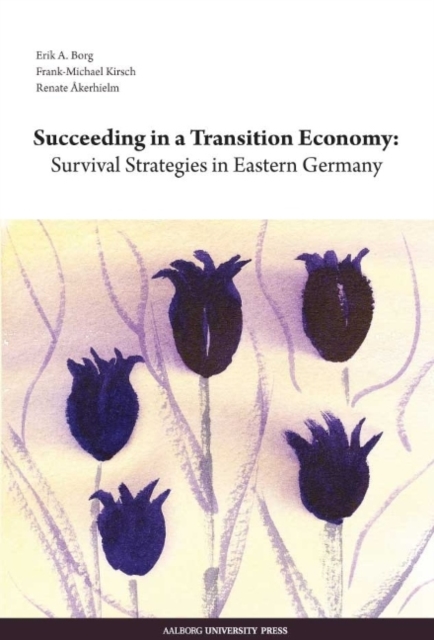 Succeeding in a Transition Economy : Survival Strategies in Eastern Germany, Paperback / softback Book