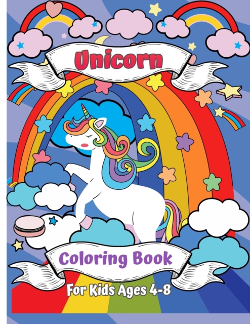 Unicorn Coloring Book for Kids Ages 4-8 : A New and Unique Unicorn Coloring Book for Girls Ages 4-8. A Unicorn Gift for Your Little Girl, Daughter, Granddaughter and Niece, Paperback / softback Book