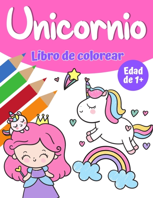 Libro de colorear magico de unicornio para ninas 1+ : Libro para colorear unicornio con bonitos unicornios y arco iris, princesa y lindos unicornios para bebes para ninas, Paperback / softback Book