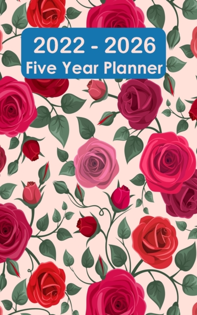 2022-2026 Five Year Planner : Hardcover - 60 Months Calendar, 5 Year Appointment Calendar, Business Planners, Agenda Schedule Organizer Logbook and Journal (Monthly Planner), Hardback Book