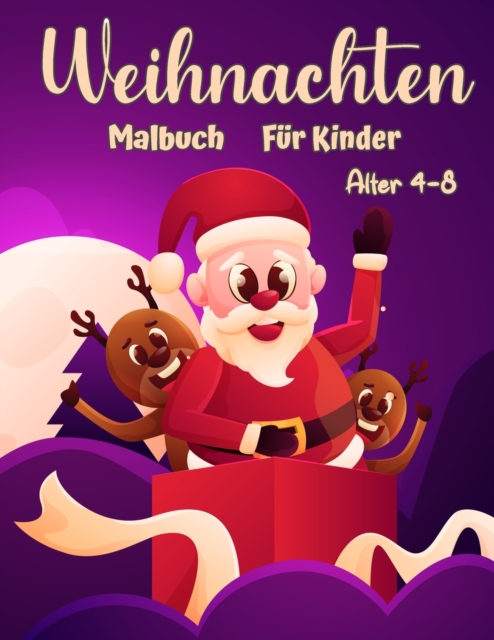 Weihnachtsfarbbuch fur Kinder Alter 4-8 : Spass-Farbung-Aktivitaten mit Santa Claus, Rentier, Schneemanner und vieles mehr, Paperback / softback Book