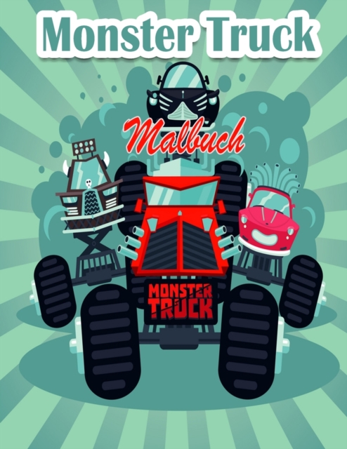 Monster Truck Malbuch fur Kinder : Die begehrtesten Monstertrucks sind da! Kinder, macht euch bereit, Spass zu haben und Seiten mit grossen Monstertrucks auszufullen!, Paperback / softback Book