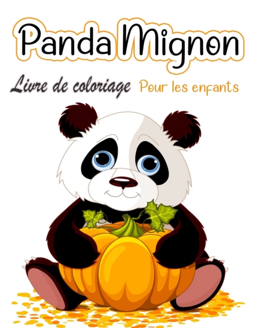 Livre de coloriage de pandas mignons pour enfants : Pages a colorier pour les tout-petits qui aiment les pandas mignons, cadeau pour les garcons et les filles de 2 a 8 ans, Paperback / softback Book