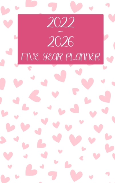 2022-2026 Five Year Planner : Hardcover - 60 Months Calendar, 5 Year Appointment Calendar, Business Planners, Agenda Schedule Organizer Logbook and Journal (Monthly Planner), Hardback Book