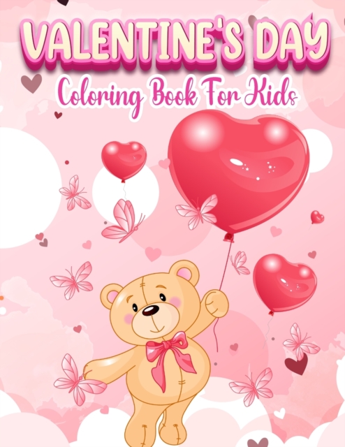 Valentine's Day : A Very Cute Coloring Book for Little Girls and Boys with Valentine Cute and Fun Images: Hearts, Sweets, Cute Animals, and More!, Paperback / softback Book