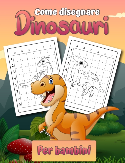 Come disegnare dinosauri per bambini : Facile libro da disegno passo dopo passo per bambini 2-12 Impara come disegnare semplici dinosauri, Paperback / softback Book