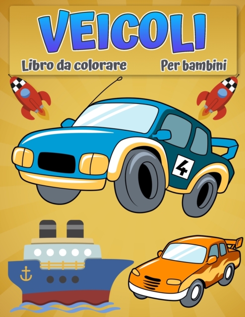 Veicoli da colorare per bambini : Fantastico libro da colorare di auto, camion, aerei, barche e veicoli per ragazzi dai 2 ai 12 anni, Paperback / softback Book