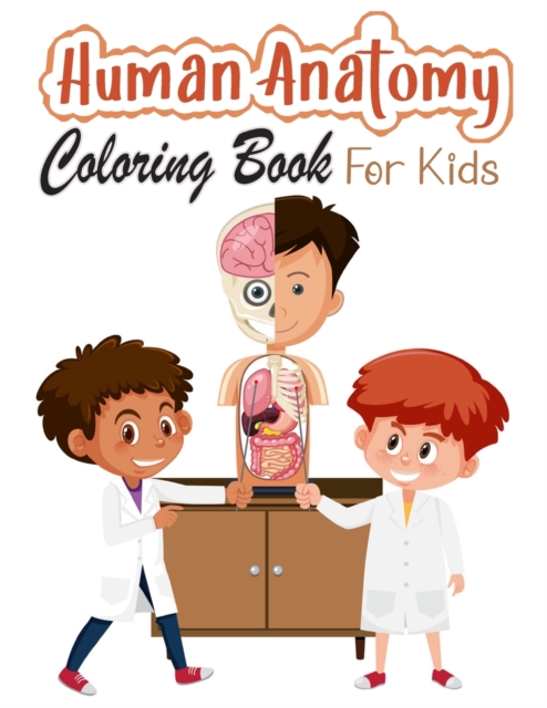 Human Anatomy Coloring Book for Kids : My First Human Body Parts and human anatomy coloring book for kids (Kids Activity Books), Paperback / softback Book