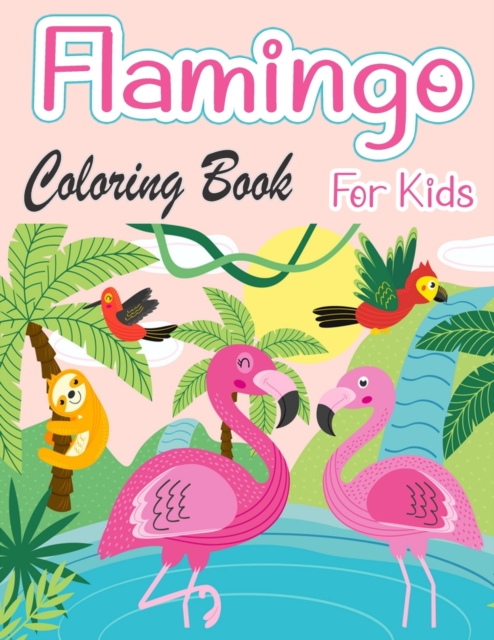 Flamingo Coloring Book For Kids : Amazing cute Flamingos color book Kids Boys and girls, Paperback / softback Book