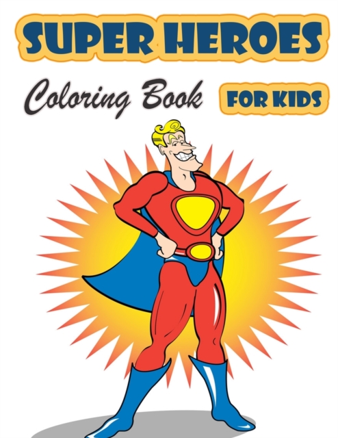 Super Heroes Coloring Book for Kids Ages 4-8 : Great Coloring Book Super Heroes for Girls and Boys (Toddlers Preschoolers & Kindergarten), Superheroes Coloring Book. (Cute Coloring Books), Paperback / softback Book