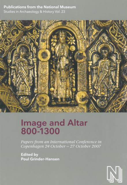 Image & Altar 800-1300 : Papers from an International Conference in Copenhagen 24 October-27 October 2007, Hardback Book