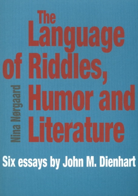 Language of Riddles, Humor & Literature : Six Essays by John M Dienhart, Paperback / softback Book