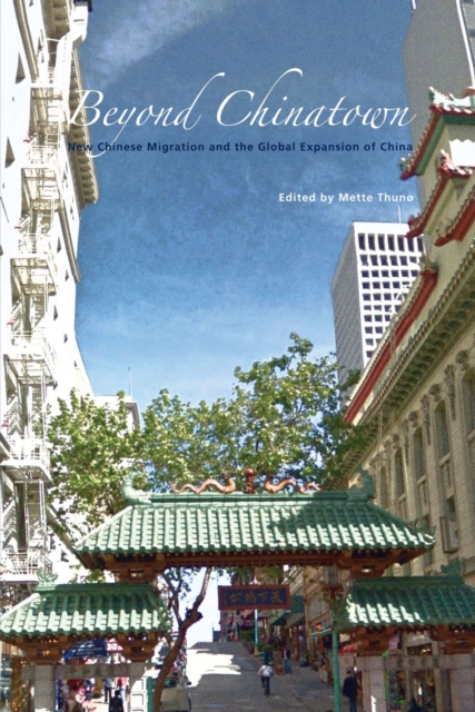 Beyond Chinatown : New Chinese Migration and the Global Expansion of China, Paperback / softback Book
