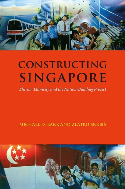Constructing Singapore : Elitism, Ethnicity and the Nation-Building Project, Hardback Book