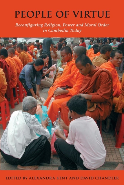 People of Virtue : Reconfiguring Religion, Power and Moral Order in Cambodia Today, Hardback Book