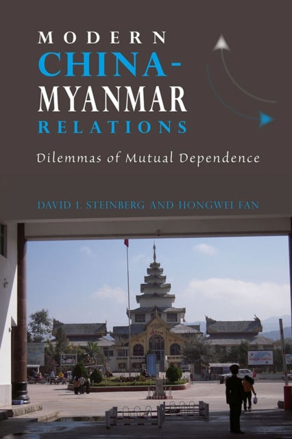 Modern China-Myanmar Relations : Dilemmas of Mutual Dependence, Hardback Book