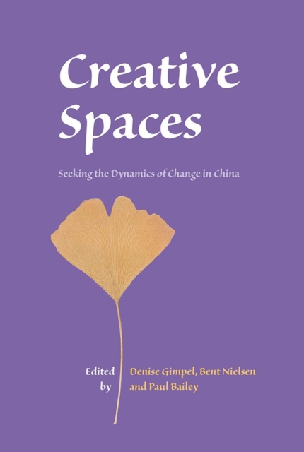 Creative Spaces : Seeking the Dynamics of Change in China, Hardback Book