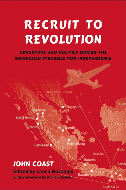 Recruit to Revolution : Adventure and Politics during the Indonesian Struggle for Independence, Paperback / softback Book