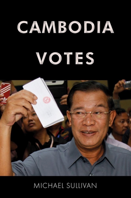 Cambodia Votes : Democracy, Authority and International Support for Elections 1993–2013, Hardback Book