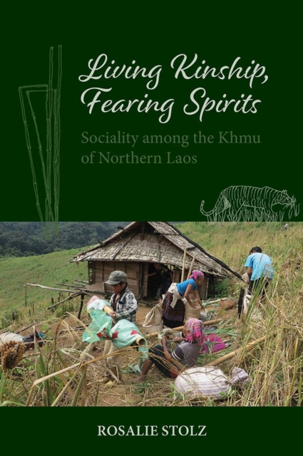 Living Kinship, Fearing Spirits : Sociality among the Khmu of Northern Laos, Hardback Book