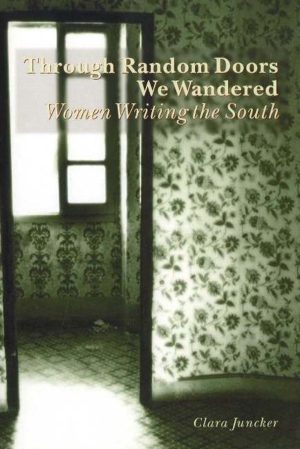 Through Random Doors We Wandered : Women Writing the South, Paperback / softback Book