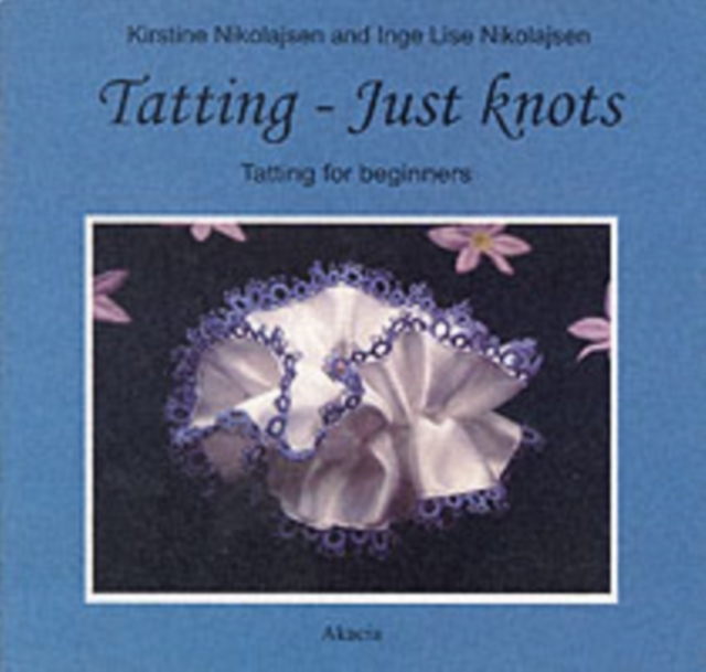 Tatting - Just Knots : Tatting for Beginners, Paperback Book