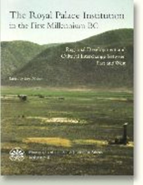 Royal Palace Institution in the First Millennium BC : Regional Development & Cultural Interchange Between East & West, Paperback / softback Book