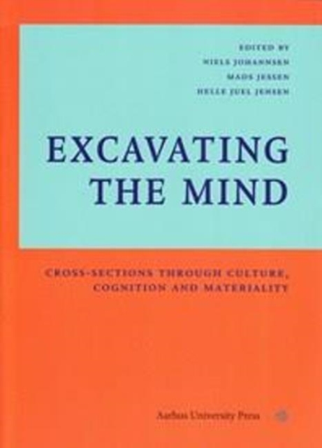 Excavating The Mind : Cross-Sections Through Culture, Cognition & Materiality, Hardback Book