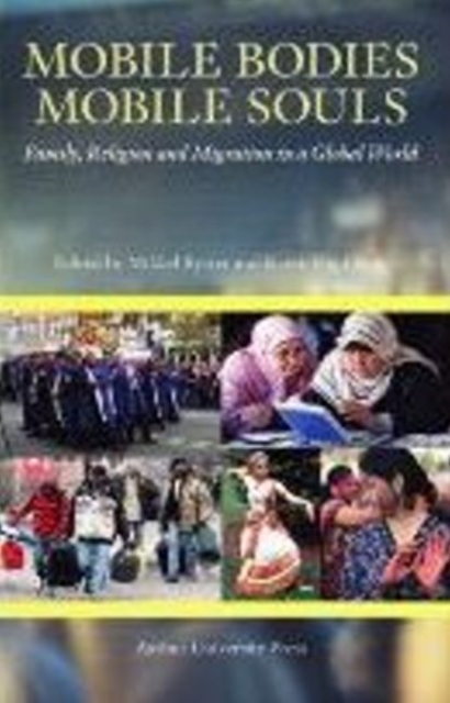 Mobile Bodies, Mobile Souls : Family, Religion & Migration in a Global World, Paperback / softback Book