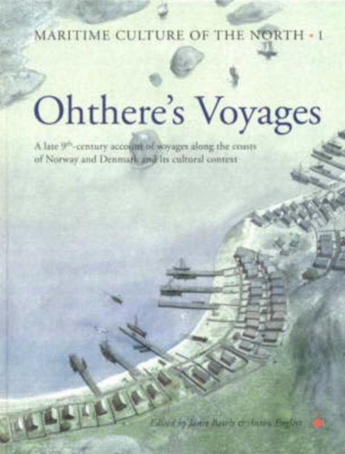 Ohthere's Voyages : A late 9th Century Account of Voyages along the Coasts of Norway and Denmark and its Cultural Context, Hardback Book