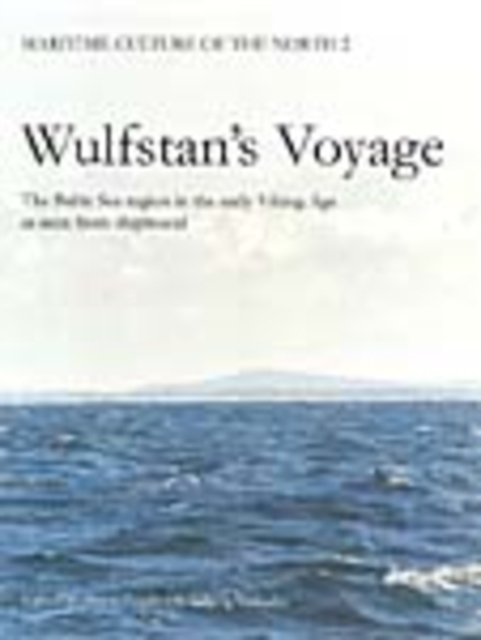 Wulfstan's Voyage : The Baltic Sea Region in the early Viking Age as seen from shipboard, Hardback Book
