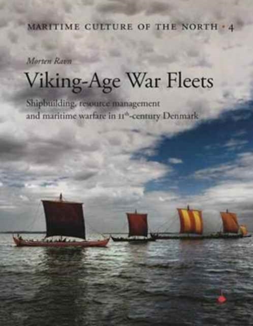 Viking Age War Fleets : Shipbuilding, resource management and maritime warfare in 11th-century Denmark, Hardback Book