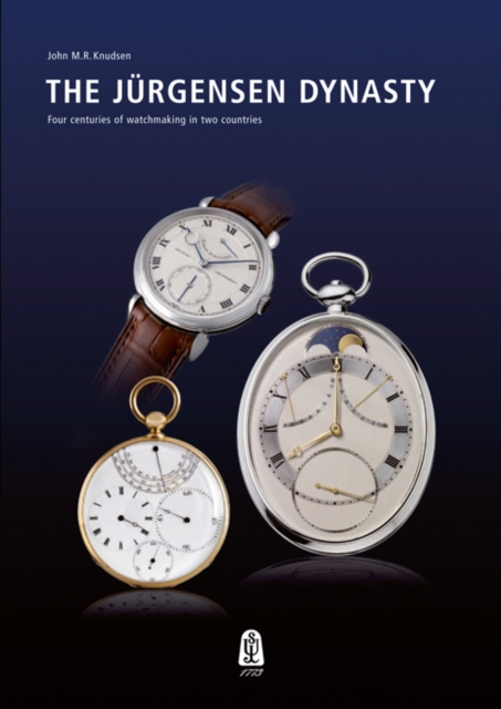 Jurgensen Dynasty: Four Centuries of Watchmaking in Two Countries, Hardback Book