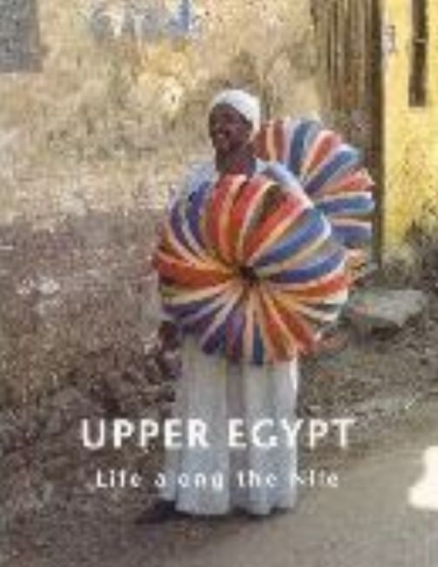 Upper Egypt : Life Along the Nile, Paperback / softback Book