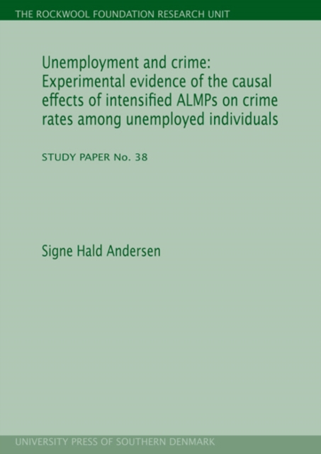 Unemployment & Crime : Experimental Evidence of the Causal Effects of Intensified ALMPs on Crime Rates Among Unemployed Individuals, Paperback / softback Book