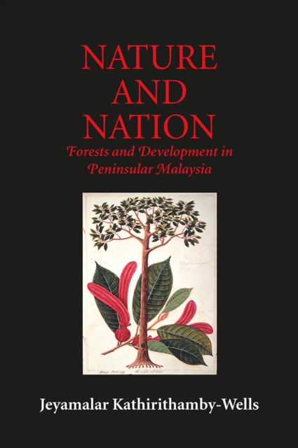 Nature and Nation : Forests and Development in Peninsular Malaysia, Hardback Book